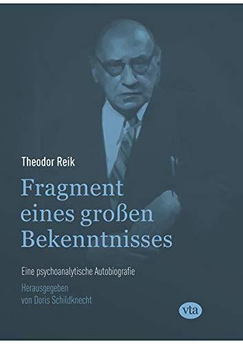 Fragment eines großen Bekenntnisses: Eine psychoanalytische Autobiografie: Eine psychoanalytische Autobiographie