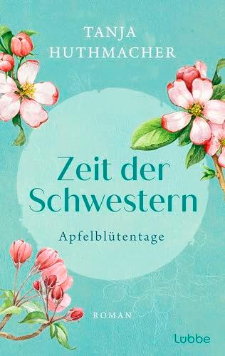 Zeit der Schwestern: Apfelblütentage. Roman (Zeit-der-Schwestern-Serie, Band 1)