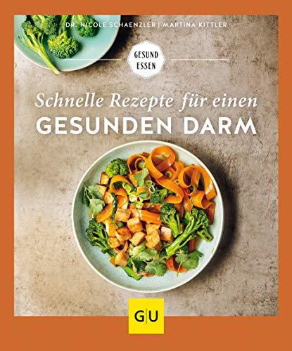 Schnelle Rezepte für einen gesunden Darm: Unkomplizierte Alltagsküche für ein gutes Bauchgefühl (GU Gesund Essen)