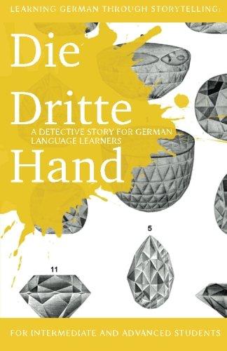 Learning German through Storytelling: Die Dritte Hand - a detective story for German language learners (includes exercises): for intermediate and advanced learners (Baumgartner & Momsen)