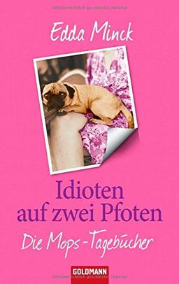 Idioten auf zwei Pfoten: Die Mops-Tagebücher