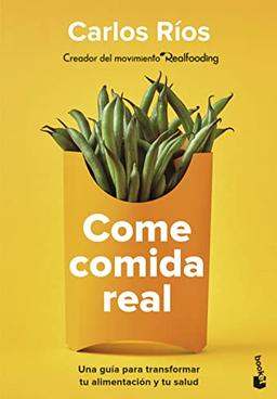 Come comida real: Una guía para transformar tu alimentación y tu salud (Prácticos siglo XXI)