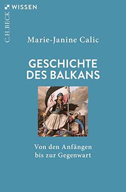 Geschichte des Balkans: Von den Anfängen bis zur Gegenwart (Beck'sche Reihe)