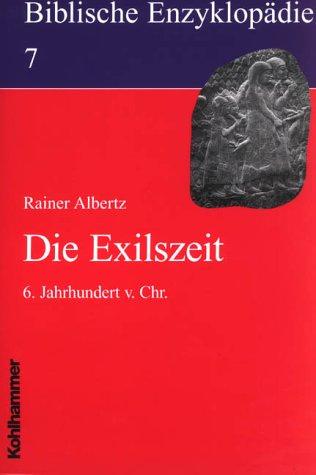 Biblische Enzyklopädie, 12 Bde., Bd.7, Die Exilszeit: 6. Jahrhundert v. Chr