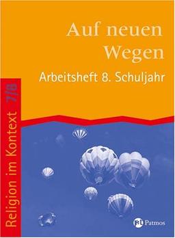 Religion im Kontext / Schuljahr 7/8 - Auf neuen Wegen / Arbeitsheft 8. Schuljahr - Auf neuen Wegen