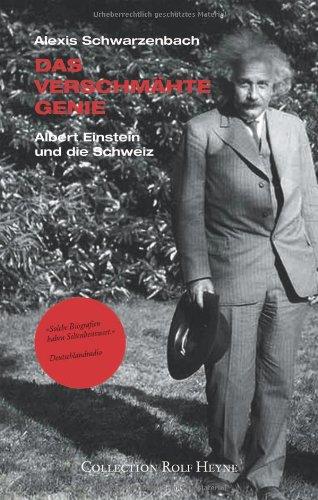 Das verschmähte Genie. Albert Einstein und die Schweiz