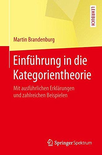 Einführung in die Kategorientheorie: Mit ausführlichen Erklärungen und zahlreichen Beispielen