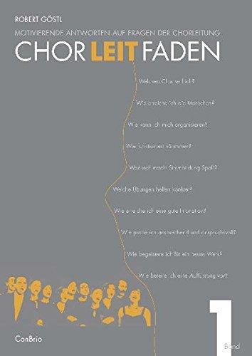 Chorleitfaden: Motivierende Antworten auf Fragen der Chorleitung. Band 1. Chor. Lehrbuch.