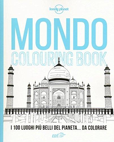 Mondo colouring book. I 100 luoghi più belli del pianeta... da colorare