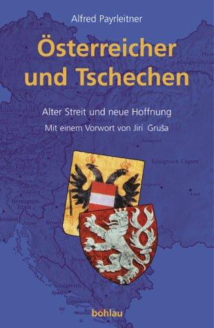 Österreicher und Tschechen. Alter Streit und neue Hoffnung