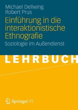 Einführung in die Interaktionistische Ethnografie: Soziologie im Außendienst (German Edition)