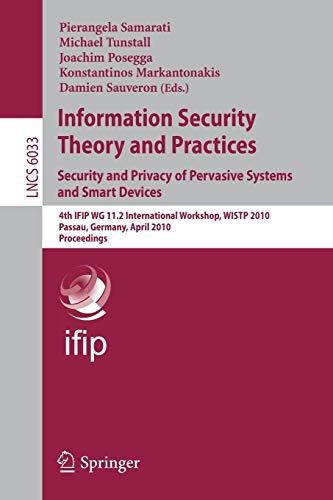 Information Security Theory and Practices: 4th IFIP WG 11.2 International Workshop, WISTP 2010, Passau, Germany, April 12-14, 2010, Proceedings (Lecture Notes in Computer Science, 6033, Band 6033)