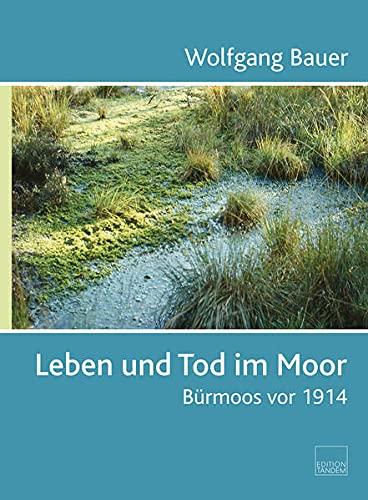 Leben und Tod im Moor: Bürmoos vor 1914