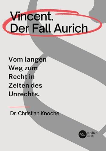 Vincent. Der Fall Aurich: Vom langen Weg zum Recht in Zeiten des Unrechts