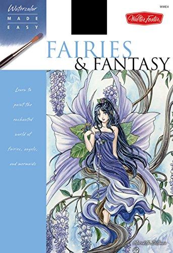 Fairies & Fantasy: Learn to Paint the Enchanted World of Fairies, Angels, and Mermaids (Watercolor Made Easy)