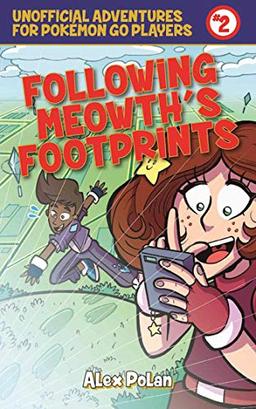 Following Meowth's Footprints: Unofficial Adventures for Pokémon GO Players, Book Two (Unofficial Adventures for Pokemon Go Players, Band 2)