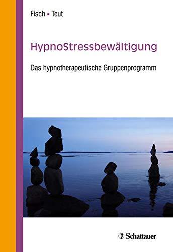 HypnoStressbewältigung: Das hypnotherapeutische Gruppenprogramm