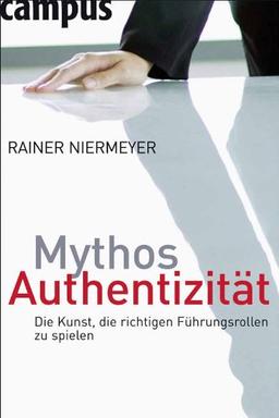 Mythos Authentizität: Die Kunst, die richtigen Führungsrollen zu spielen