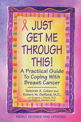 Just Get Me Through This! - Re: A Practical Guide to Coping with Breast Cancer