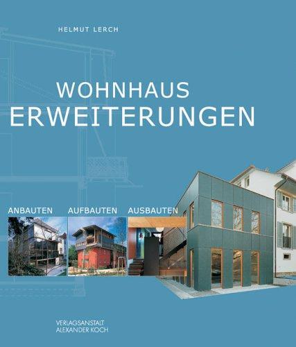 Wohnhaus-Erweiterungen. Anbauten - Aufbauten - Ausbauten