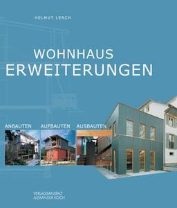 Wohnhaus-Erweiterungen. Anbauten - Aufbauten - Ausbauten