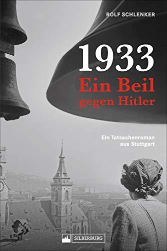 Ein Beil gegen Hitler. Das Stuttgarter Kabelattentat 1933. Ein erzählendes Sachbuch mit Hintergründen und der packenden Biographie eines der Attentäter.