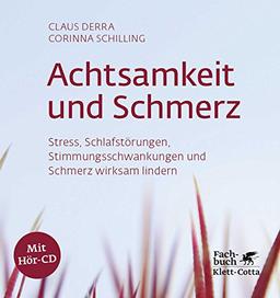 Achtsamkeit und Schmerz: Stress, Schlafstörungen, Stimmungsschwankungen und Schmerz wirksam lindern