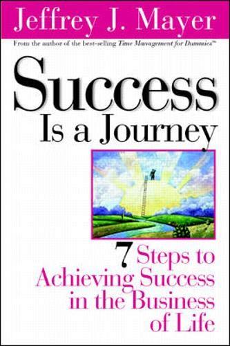 Success Is a Journey: 7 Steps to Achieving Success in the Business of Life