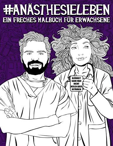 Anästhesie Leben: Ein freches Malbuch für Erwachsene: Ein Buch für Anästhesisten, Fachkrankenpfleger für Intensivpflege und Anästhesie, ... und ATA (Anästhesietechnische Assistenten)