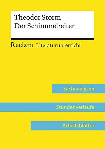 Theodor Storm: Der Schimmelreiter (Lehrerband): Reclam Literaturunterricht: Sachanalysen, Stundenverläufe, Arbeitsblätter