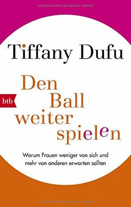 Den Ball weiterspielen: Warum Frauen weniger von sich und mehr von anderen erwarten sollten