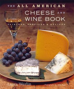 The All-American Cheese and Wine: Pairings, Profiles & Recipes