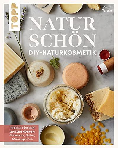 Naturschön. DIY-Naturkosmetik.: Pflege für den ganzen Körper: Shampoo, Seifen, Make-up & Co. Von Marta Tarallo, dem kreativen Kopf hinter "Bottega Zero Waste"