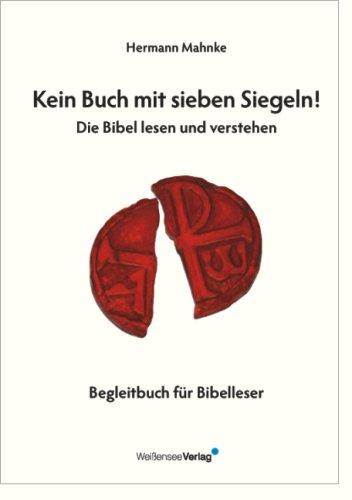 Kein Buch mit sieben Siegeln! Die Bibel lesen und verstehen: Begleitbuch für Bibelleser