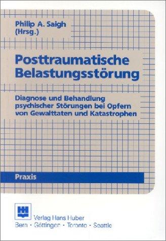 Posttraumatische Belastungsstörung: Diagnose und Behandlung psychischer Störungen bei Opfern von Gewalttaten und Katastrophen