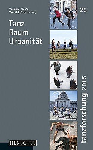 Tanz Raum Urbanität: Tanzforschung 2015, Band 25