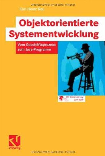 Objektorientierte Systementwicklung: Vom Geschäftsprozess zum Java-Programm