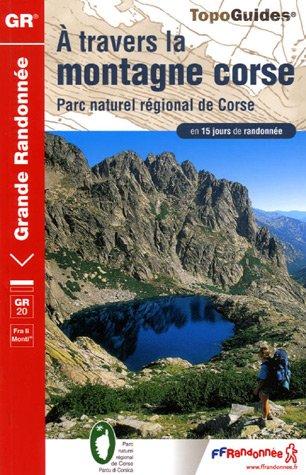 A travers la montagne corse, GR 20 : Parc naturel régional de Corse : en 15 jours de randonnée