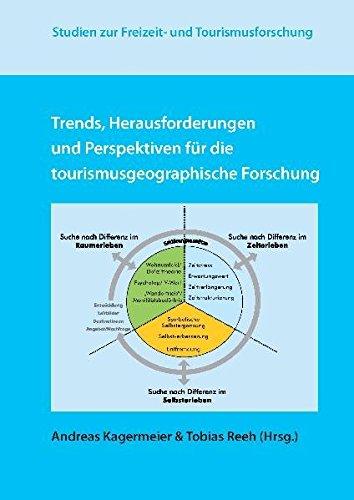 Trends, Herausforderungen und Perspektiven für die tourismusgeographische Forschung (Studien zur Freizeit- und Tourismusforschung)