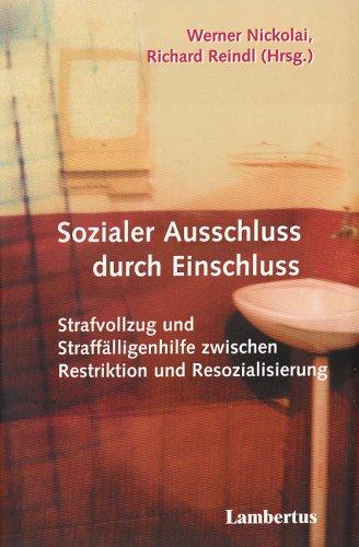 Sozialer Ausschluss durch Einschluss: Strafvollzug und Straffälligenhilfe zwischen Restriktion und Resozialisierung