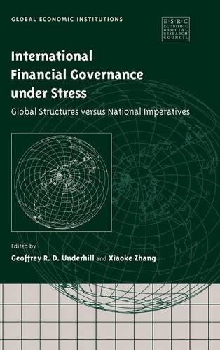 International Financial Governance under Stress: Global Structures versus National Imperatives (Global Economic Institutions, Band 4)