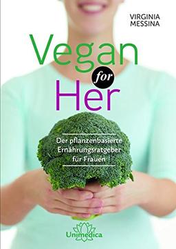 Vegan for Her: Der pflanzenbasierte Ernährungsratgeber für Frauen