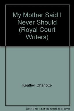 My Mother Said I Never Should (Royal Court Writers)