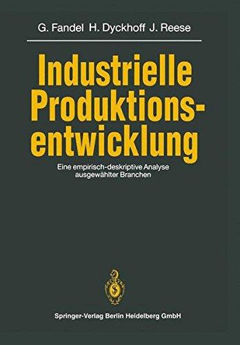 Industrielle Produktionsentwicklung: Eine empirisch-deskriptive Analyse ausgewählter Branchen