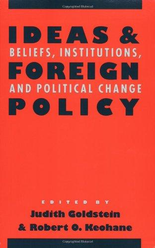 Ideas and Foreign Policy: Beliefs, Institutions and Political Change (Cornell Studies in Political Economy)