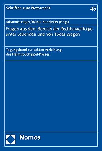 Fragen aus dem Bereich der Rechtsnachfolge unter Lebenden und von Todes wegen: Tagungsband zur achten Verleihung des Helmut-Schippel-Preises (Schriften zum Notarrecht)