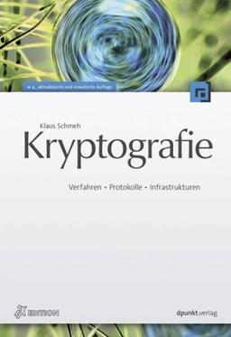 Kryptografie: Verfahren, Protokolle, Infrastrukturen