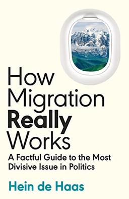 How Migration Really Works: A Factful Guide to the Most Divisive Issue in Politics