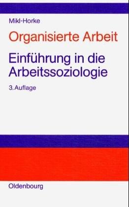 Organisierte Arbeit: Einführung in die Arbeitssoziologie