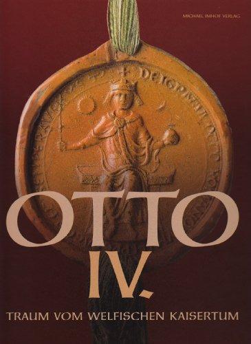 OTTO IV: TRAUM VOM WELFISCHEN KAISERTUM